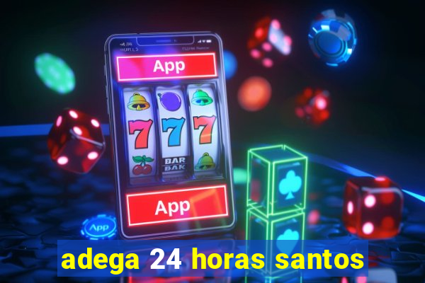 adega 24 horas santos